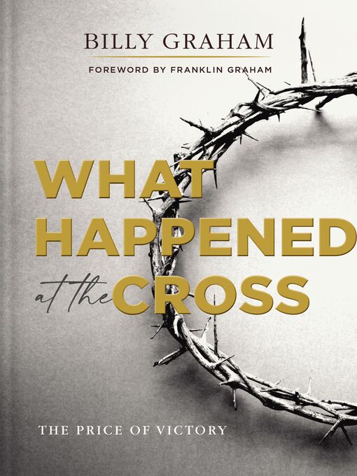 Title details for What Happened at the Cross by Billy Graham - Available